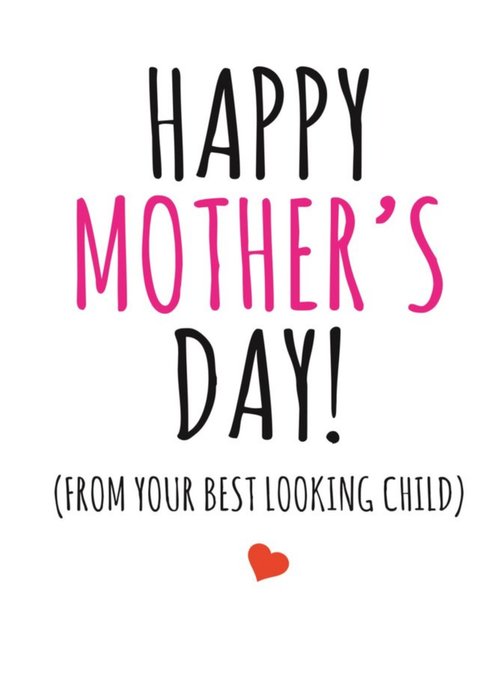 Typographical Happy Mothers Day From Your Best Looking Child Card