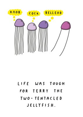 Funny Rude Pun Life Was Tough For Terry The Two Tentacled Jellyfish Knob Cock Bellend