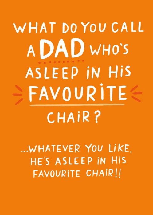 What Do You Call A Dad Who's Asleep In His Favourite Chair Father's Day Card