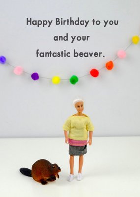 Funny Dolls Happy Birthday To You And Your Fantastic Beaver Card