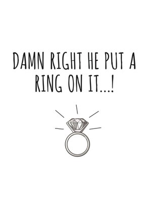 Typographical Damn Right He Put A Ring On It Card