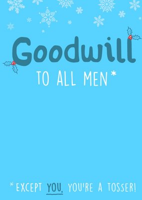 Goodwill To All Men Except You Rude Funny Christmas Card