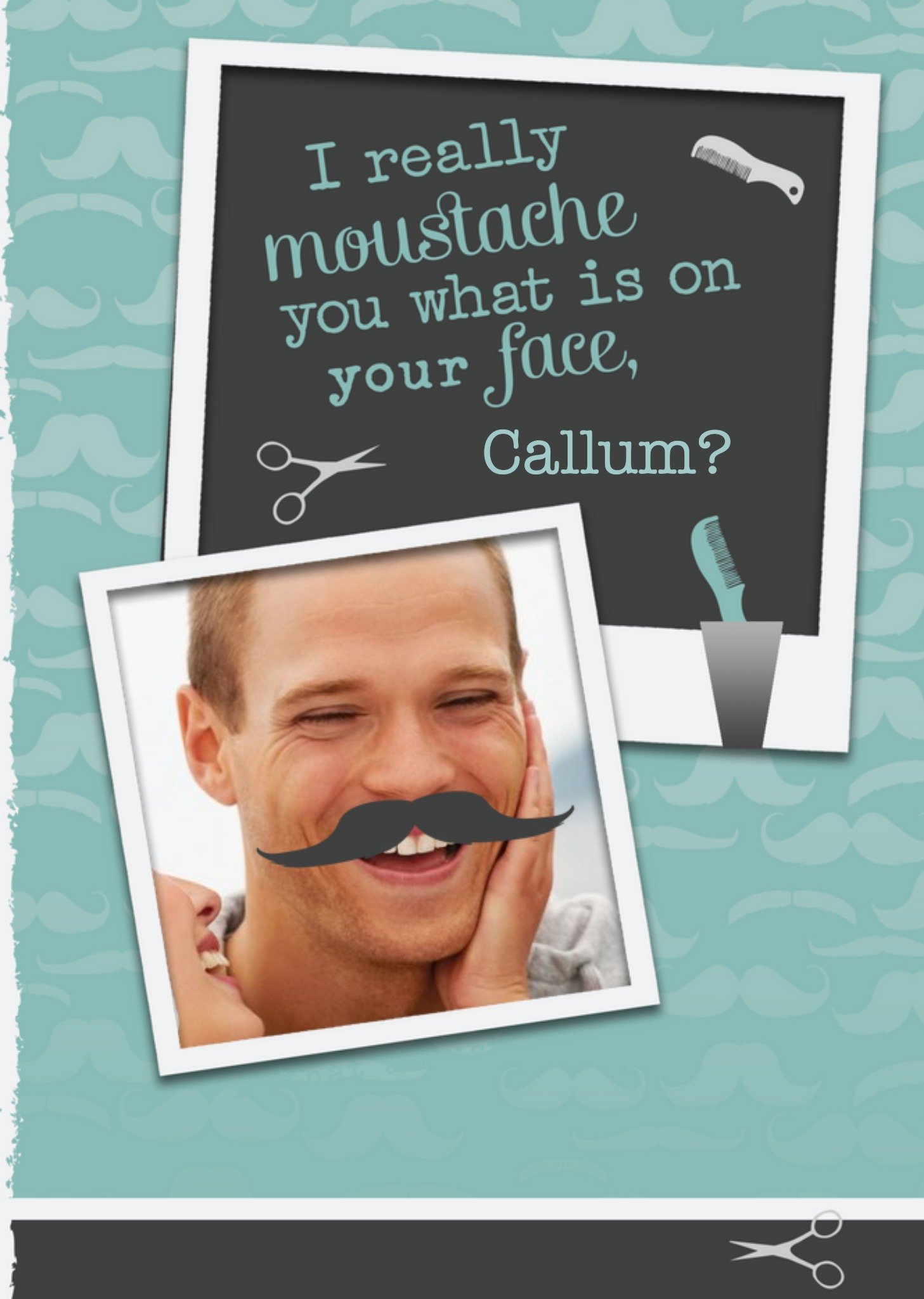 I Really Moustache You What Is On Your Face Personalised Photo Upload Birthday Card Ecard