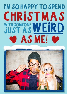 Happy To Spend Christmas With Someone Just As Weird As Me Photo Upload Card