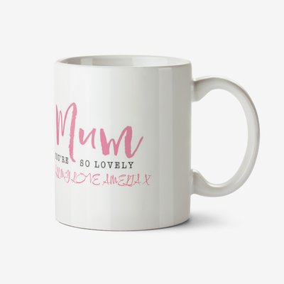 Floral Mum you're so Lovely Mothers Day Mug