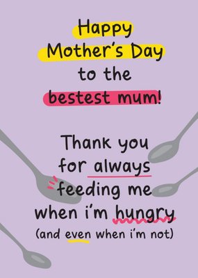 Always Feeding Me When I'm Hungry Funny Mother's Day Card
