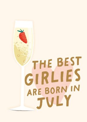 The Best Girlies Are Born In July Card
