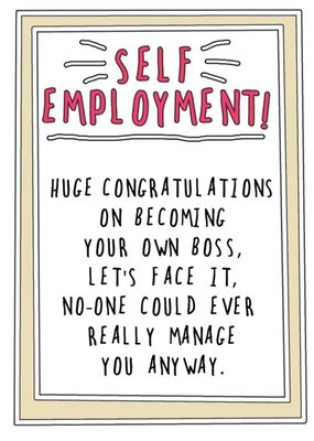 Go La La Funny Self Employment! Let's Face It, No-One Could Ever Really Manage You Anyway Card