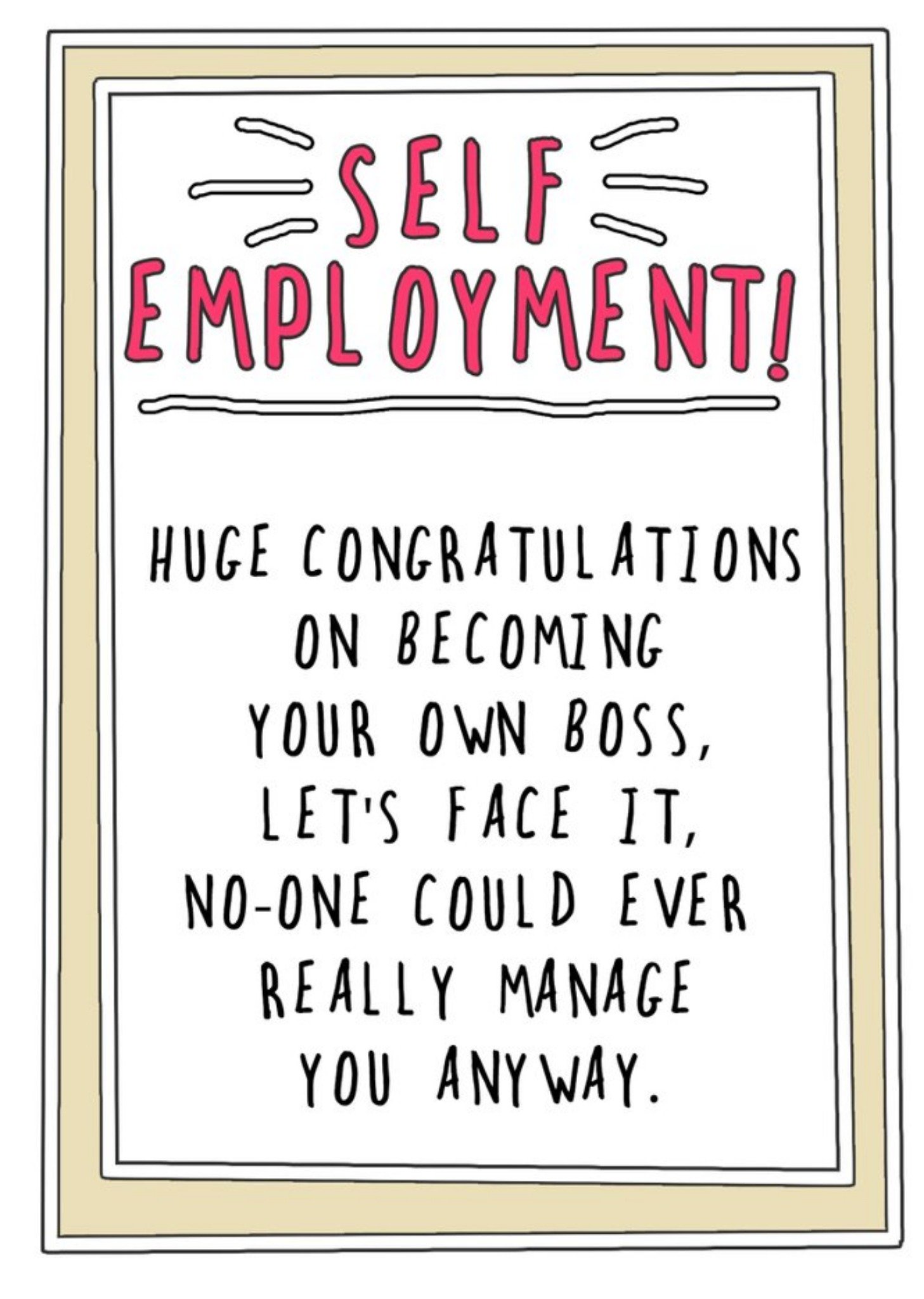 Go La La Funny Self Employment Let's Face It, No-One Could Ever Really Manage You Anyway Card Ecard