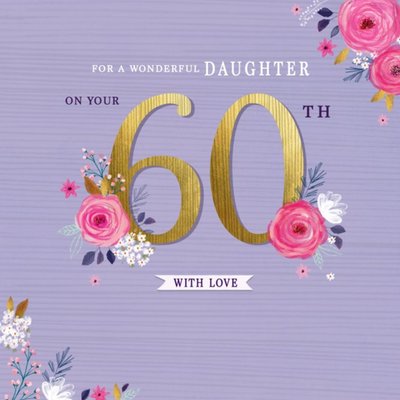 Floral For A Wonderful Daughter 60th With Love Birthday Card