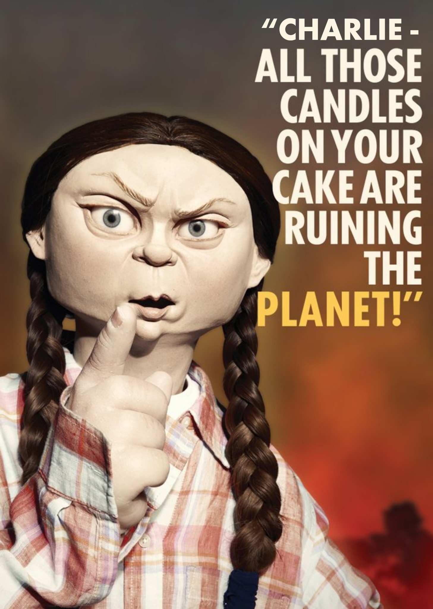 Spitting Image All Those Candles On Your Cake Are Ruining The Planet Card Ecard