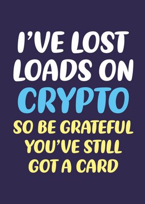 I've Lost Loads On Crypto Card