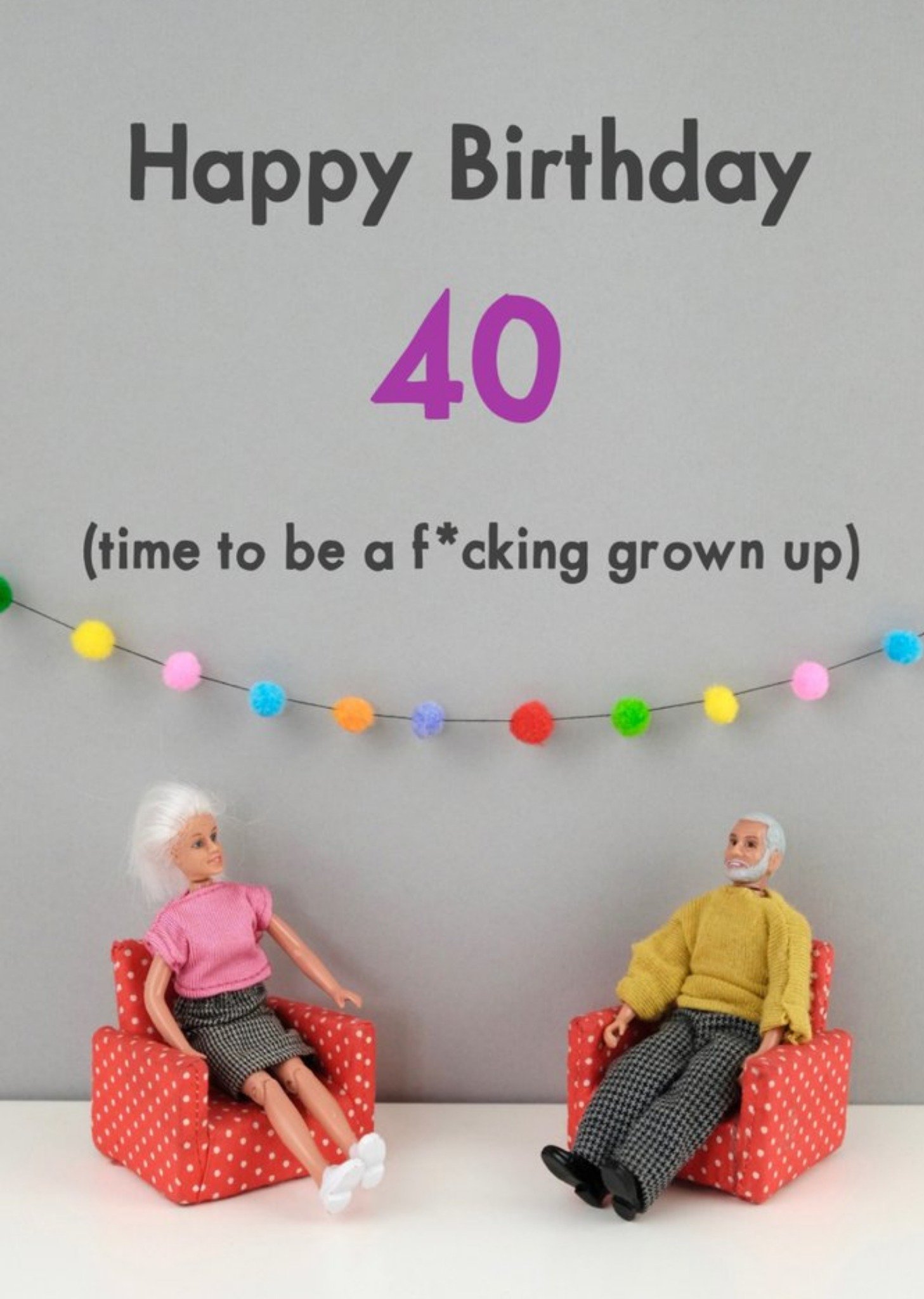 Bold And Bright Funny Dolls 40 Time To Be A Grown Up Birthday Card Ecard