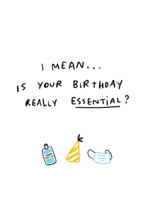 I Mean Is Your Birthday Really Essential Card