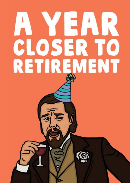 Funny Meme A Year Closer To Retirement Birthday Card