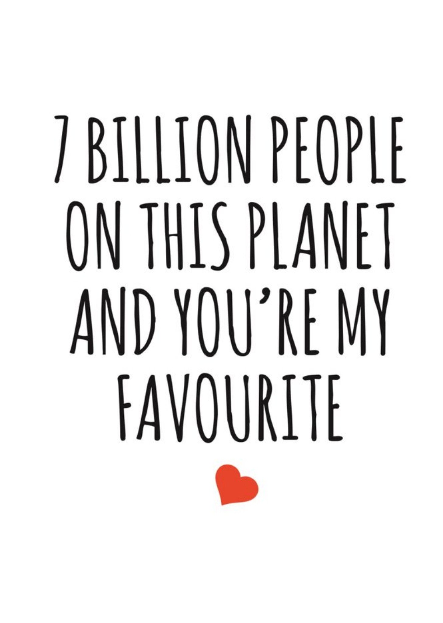 Banter King Typographical 7 Billion People On This Planet And Your My Favourite Valentines Day Card,