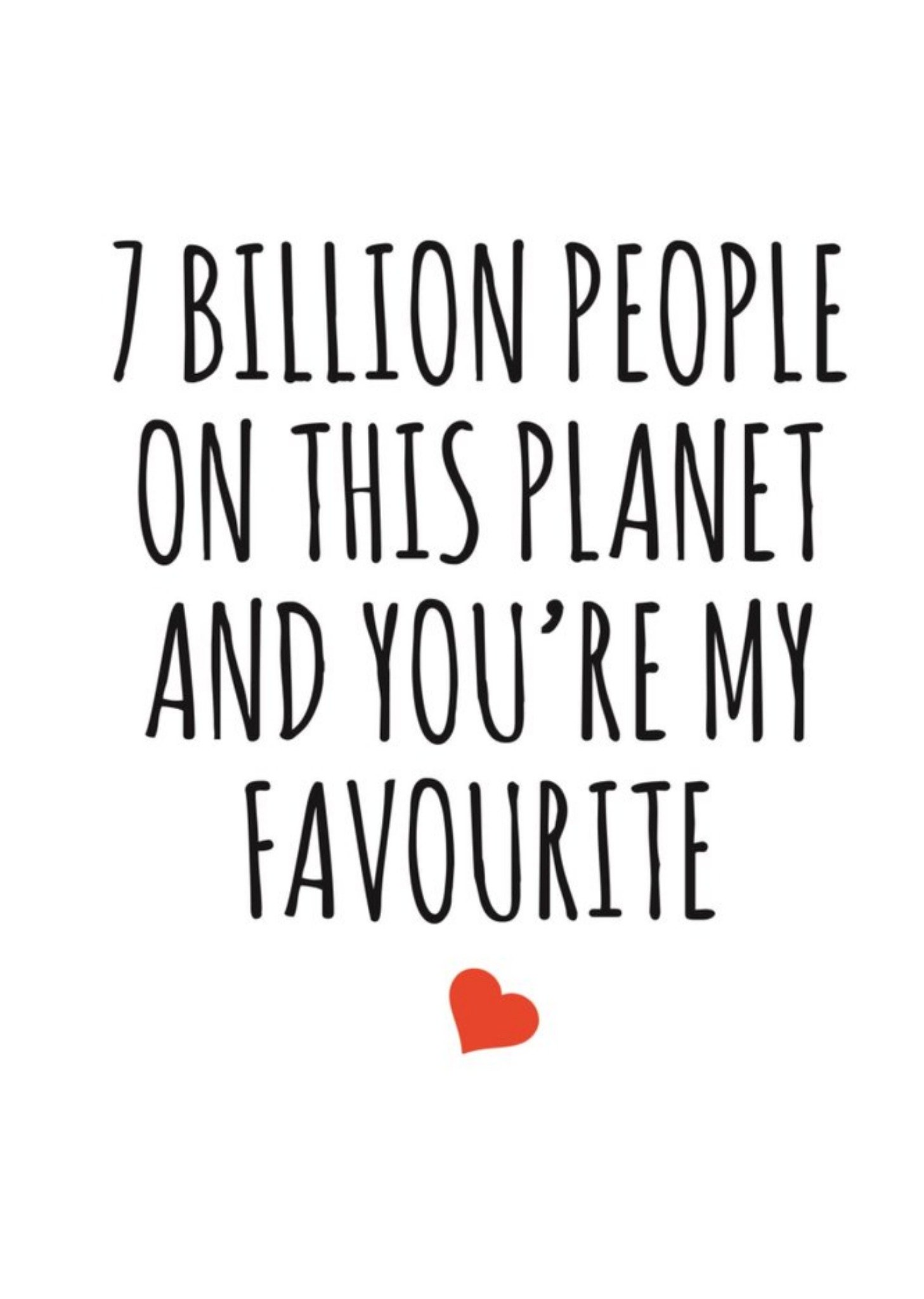 Banter King Typographical 7 Billion People On This Planet And Your My Favourite Valentines Day Card