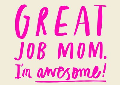 Mother's Day Card - Great Job Mom I'm Awesome - Funny Card