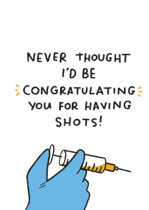 Never Thought Id Be Congratulating You On Having Shots Card