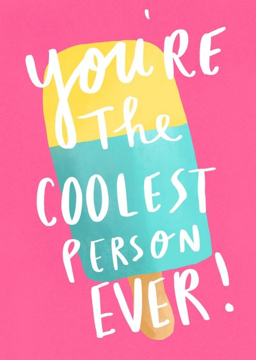 You're The Coolest Person Ever Ice Lolly Card
