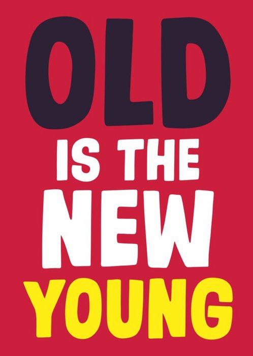 Dean Morris Old Is The New Young Birthday Card | Moonpig