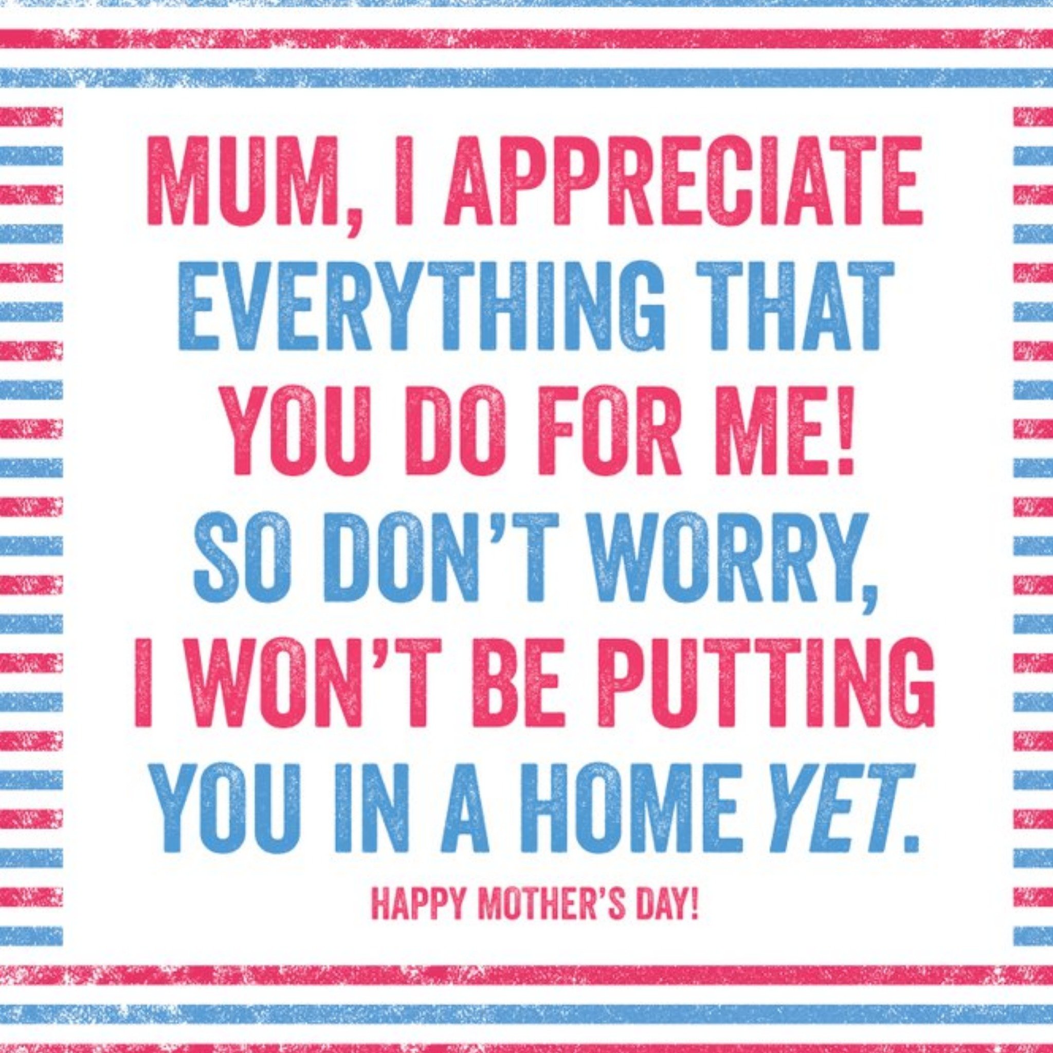 I Won't Be Putting You In A Home Yet Funny Mother's Day Card, Square