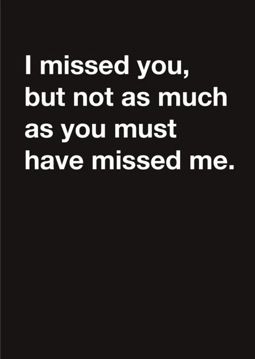 Carte Blanche Covid19 I missed you but not as much as you must have missed me Thinking of You Card