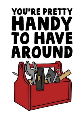 Funny Illustrated Youre Pretty Handy To Have Around Fathers Day Card