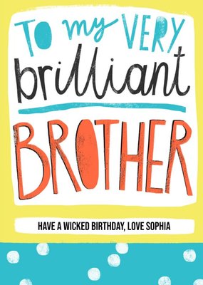 To my very brilliant brother - Birthday Card