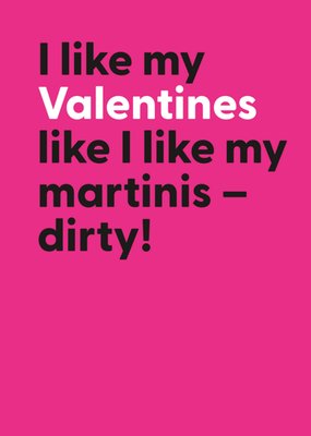 I Like My Valentine's Like I Like My Martinis - Dirty! Card