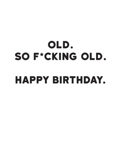 Modern Funny Typographical Old So Old Birthday Card | Moonpig