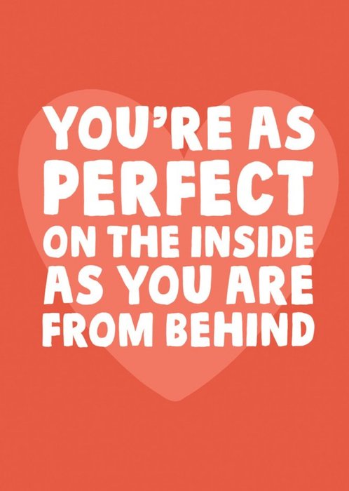 Big Red Loveheart You're As Perfect On The Inside As You Are From Behind Valentine's Card