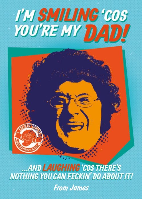 Mrs Brown's Boys I'm Smiling 'Cos Your My Dad Father's Day Card