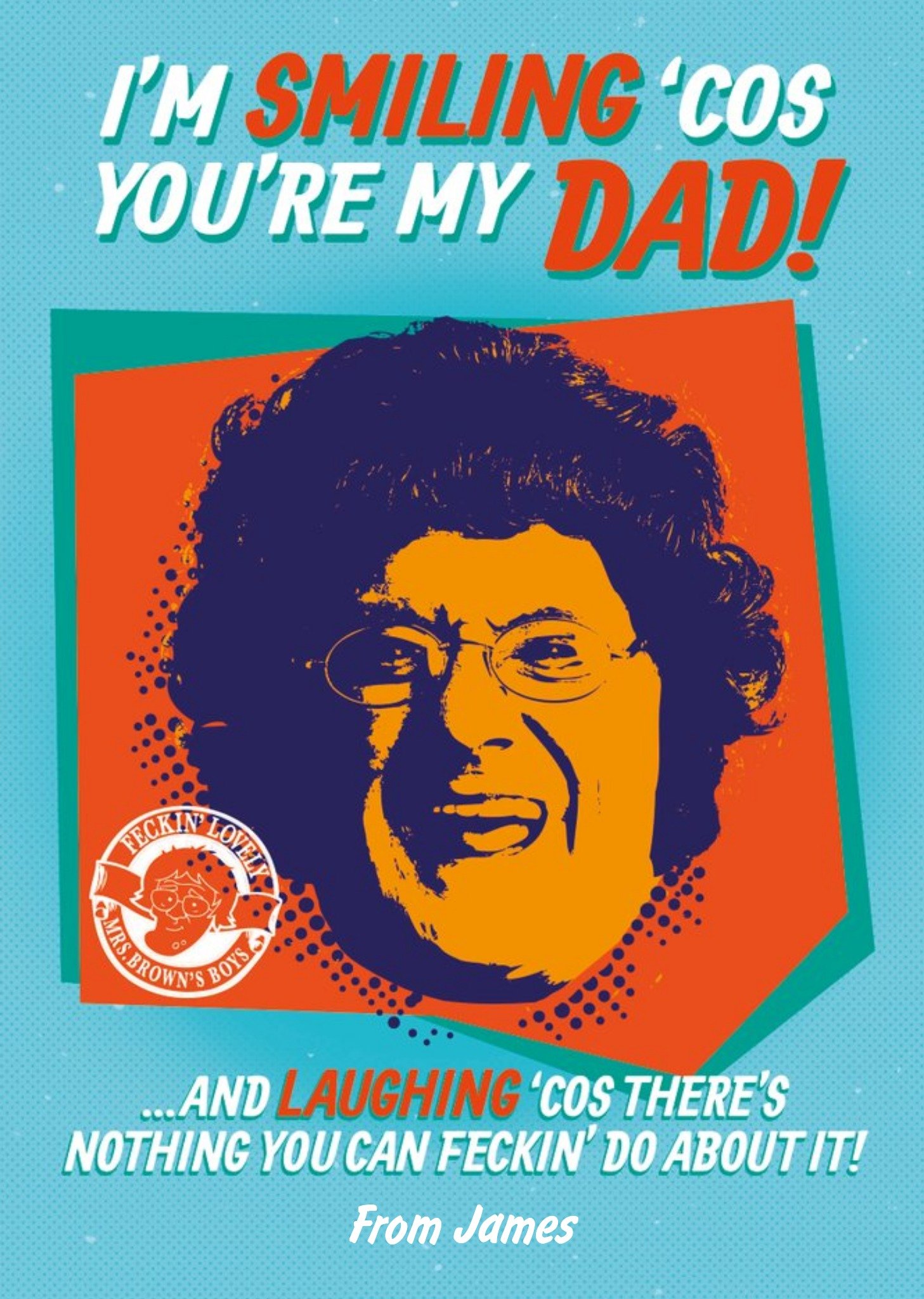 Mrs Brown's Boys I'm Smiling 'cos Your My Dad Father's Day Card