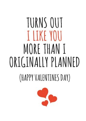 Typographical I Like You More Than I Originally Planned Valentines Day Card