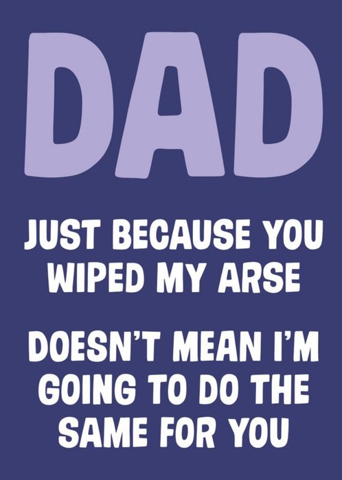 Dean Morris Dad Wipe My Arse Father's Day Card
