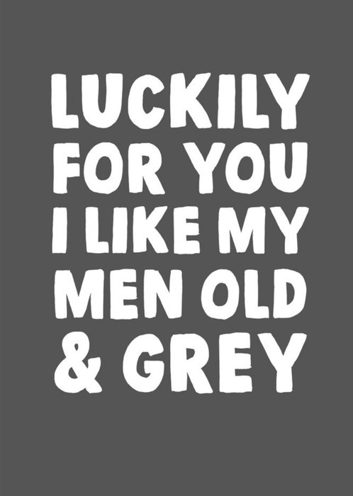 Funny Lucky For You I Like My Men Old And Grey Card