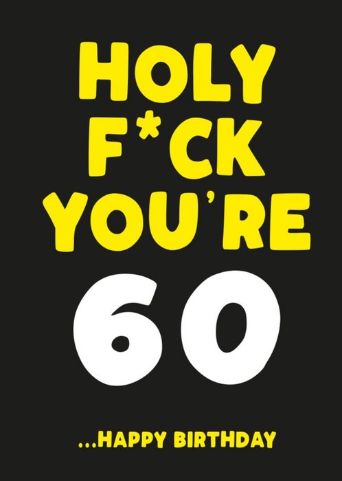 Holy Fuck You Are 60 Happy Birthday Card