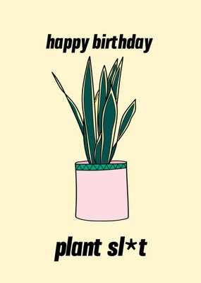 Happy Birthday Plant Sl*t Card