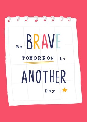 Be Brave TOMORROW  is another day Thinking you Empathy Postcard