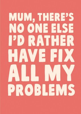 No One Else I'd Rather Have Fix All My Problems Card