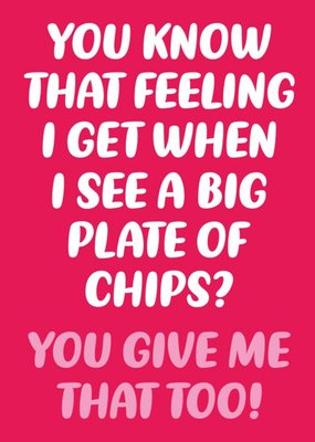 That Feeling When You See A Big Plate Of Chips Card