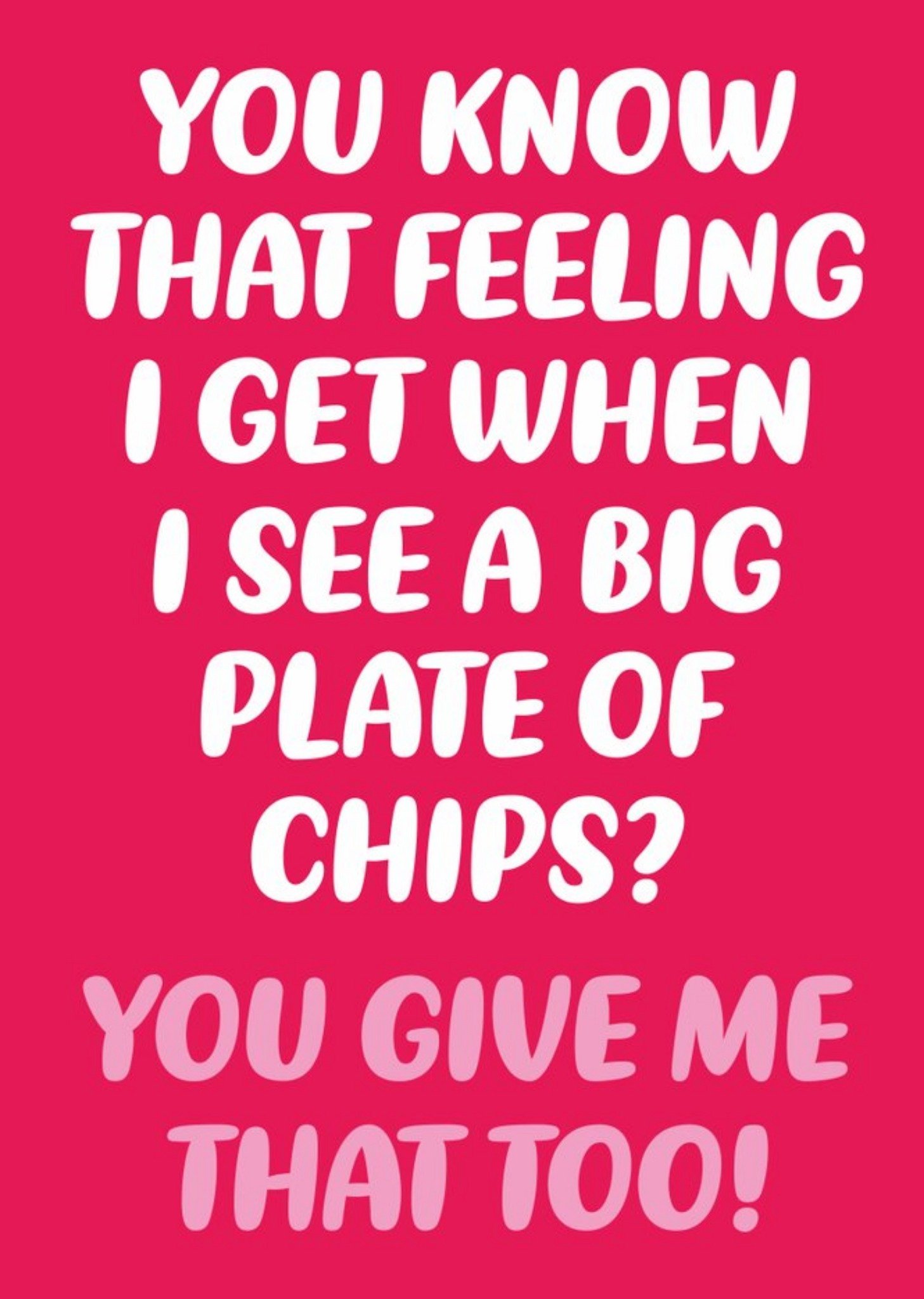 Moonpig That Feeling When You See A Big Plate Of Chips Card, Large