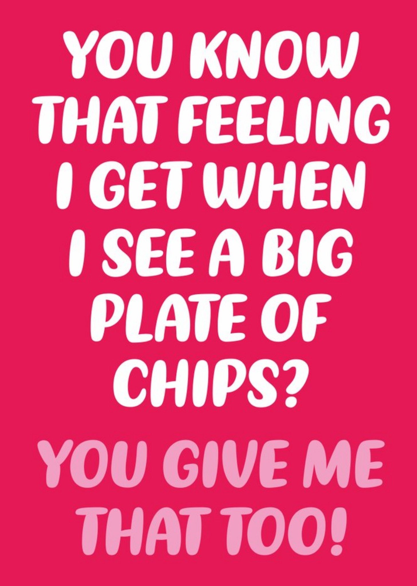 That Feeling When You See A Big Plate Of Chips Card Ecard