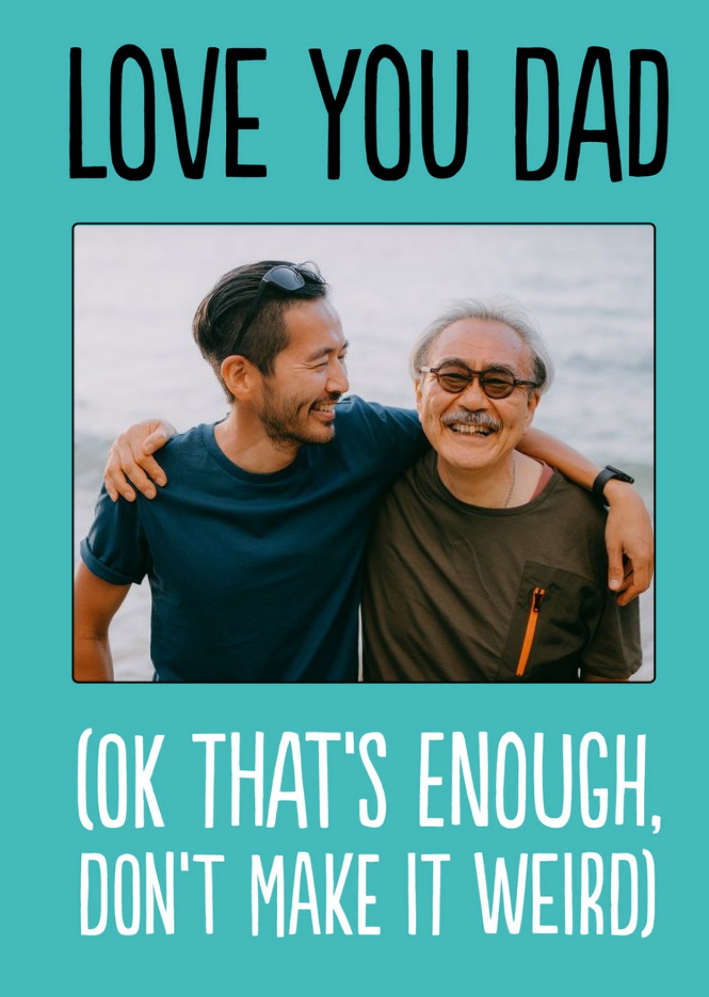 Love You Dad. (Ok, That's Enough, Don't Make It Weird) Photo Upload Card Ecard