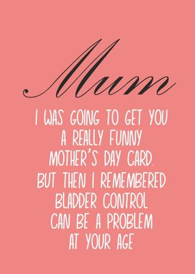 Mum I Was Going To Get You A Really Funny Mothers Day Card