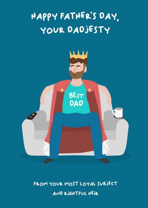 To Your Dadjesty From Your Loyal Subject And Heir Father's Day Card