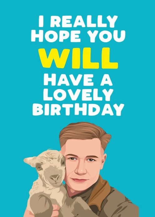 I Really Hope You Will Have A Lovely Birthday Card