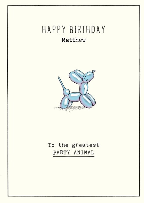 To The Greatest Party Animal Balloon Dog Birthday Card