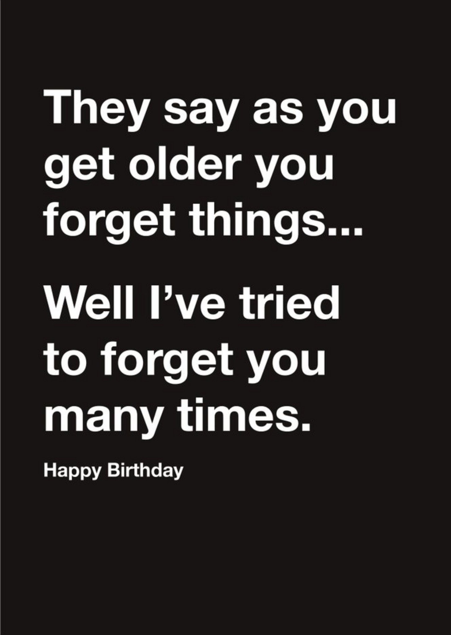 Carte Blanche Forget Things Old Age Happy Birthday Card